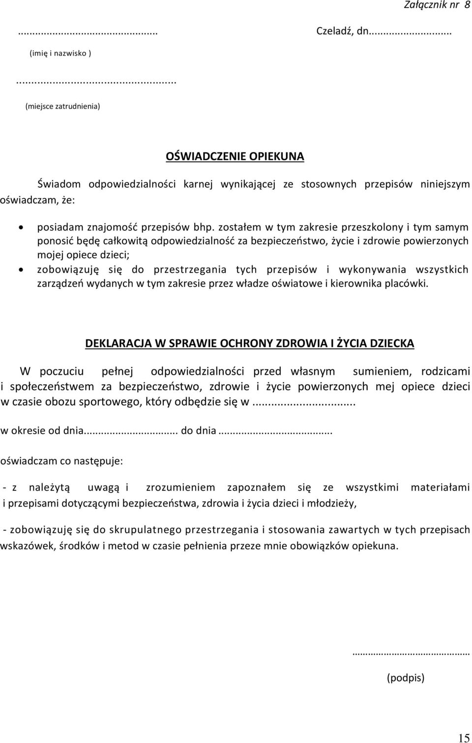 zostałem w tym zakresie przeszkolony i tym samym ponosić będę całkowitą odpowiedzialność za bezpieczeństwo, życie i zdrowie powierzonych mojej opiece dzieci; zobowiązuję się do przestrzegania tych