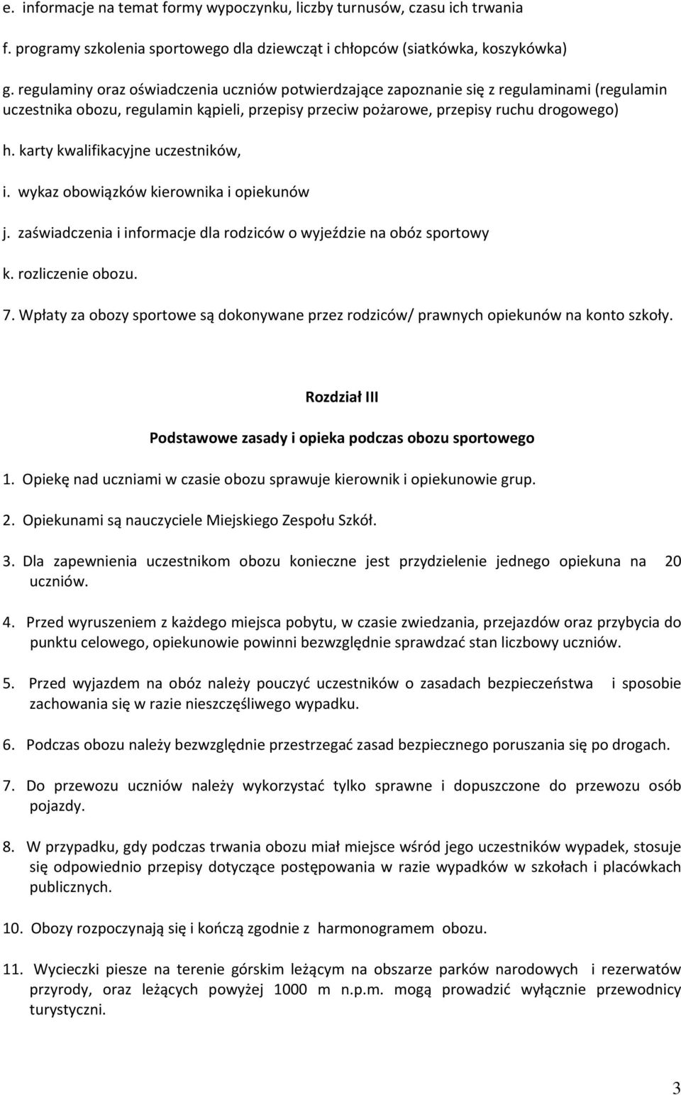 karty kwalifikacyjne uczestników, i. wykaz obowiązków kierownika i opiekunów j. zaświadczenia i informacje dla rodziców o wyjeździe na obóz sportowy k. rozliczenie obozu. 7.