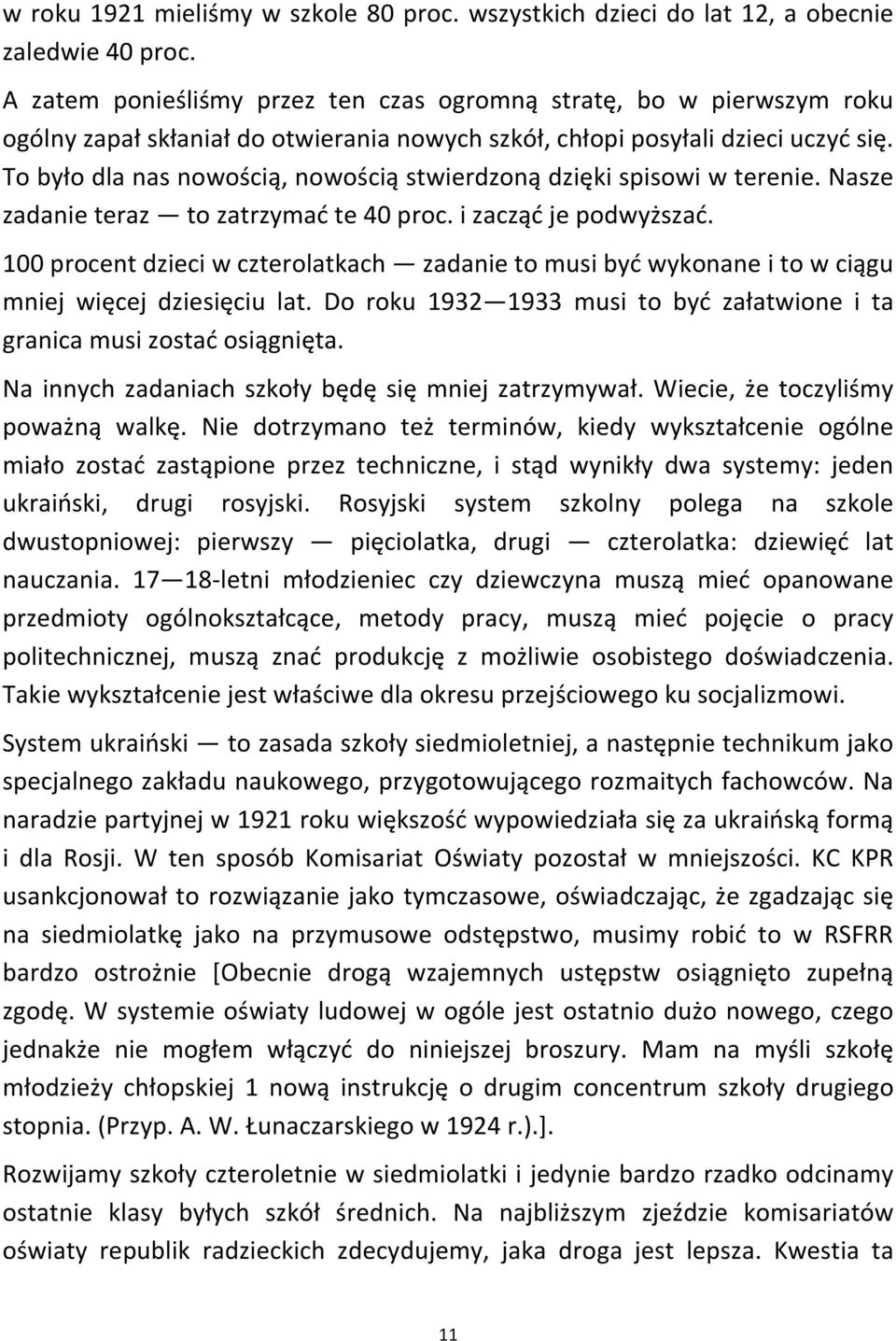 To było dla nas nowością, nowością stwierdzoną dzięki spisowi w terenie. Nasze zadanie teraz to zatrzymać te 40 proc. i zacząć je podwyższać.
