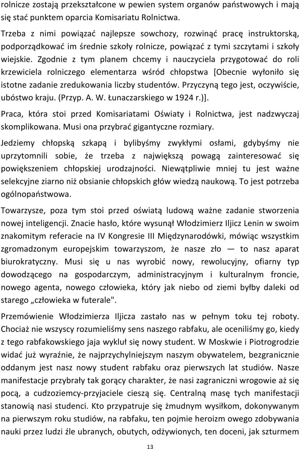 Zgodnie z tym planem chcemy i nauczyciela przygotować do roli krzewiciela rolniczego elementarza wśród chłopstwa [Obecnie wyłoniło się istotne zadanie zredukowania liczby studentów.