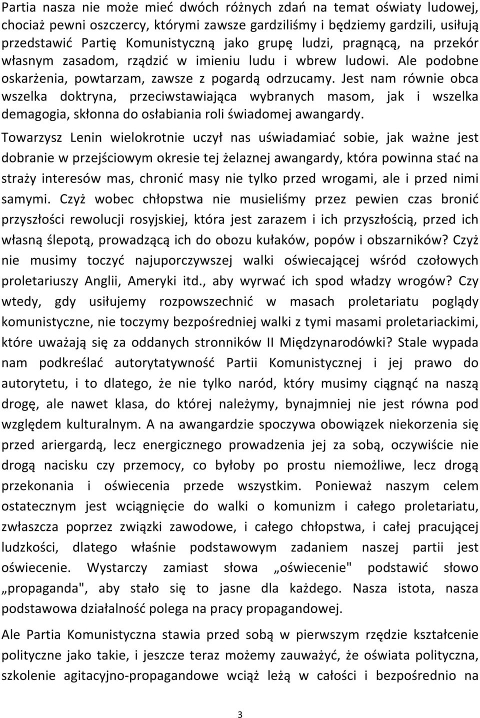 Jest nam równie obca wszelka doktryna, przeciwstawiająca wybranych masom, jak i wszelka demagogia, skłonna do osłabiania roli świadomej awangardy.