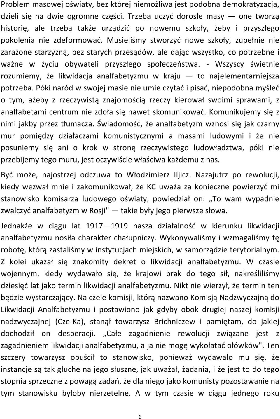 Musieliśmy stworzyć nowe szkoły, zupełnie nie zarażone starzyzną, bez starych przesądów, ale dając wszystko, co potrzebne i ważne w życiu obywateli przyszłego społeczeństwa.