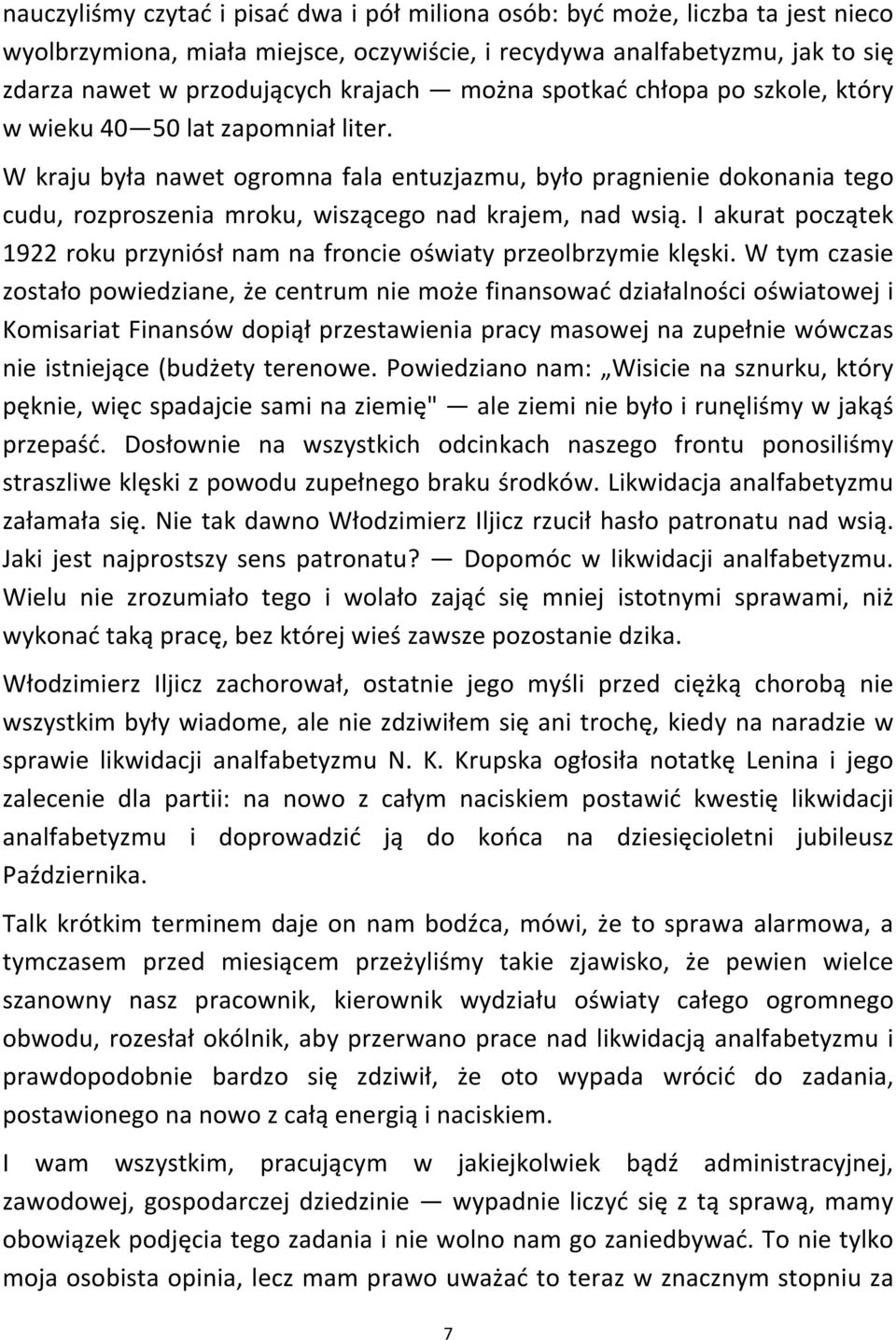 W kraju była nawet ogromna fala entuzjazmu, było pragnienie dokonania tego cudu, rozproszenia mroku, wiszącego nad krajem, nad wsią.