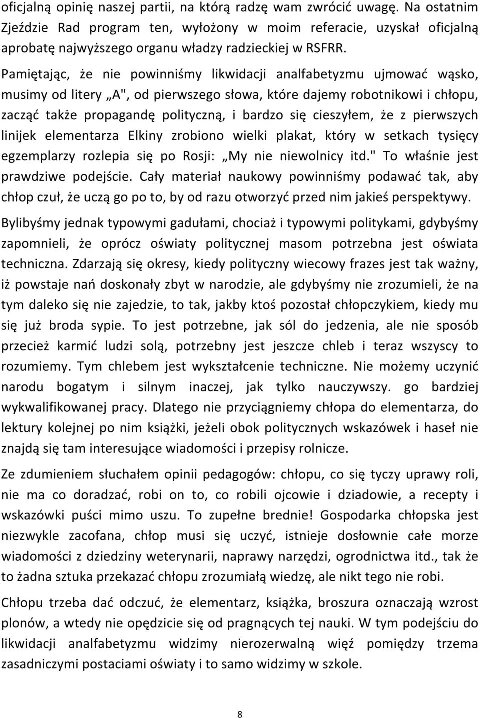 Pamiętając, że nie powinniśmy likwidacji analfabetyzmu ujmować wąsko, musimy od litery A", od pierwszego słowa, które dajemy robotnikowi i chłopu, zacząć także propagandę polityczną, i bardzo się