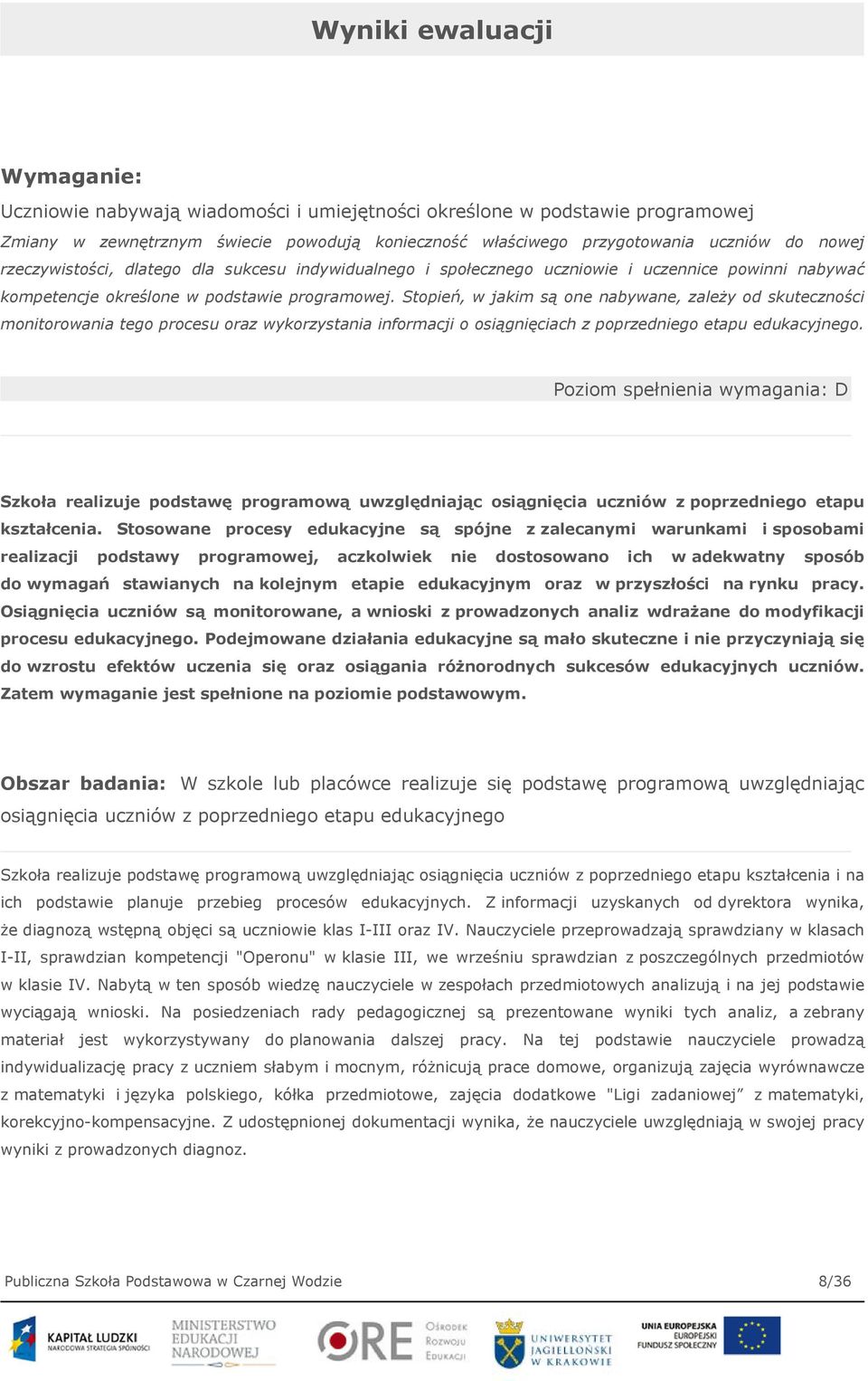 Stopień, w jakim są one nabywane, zależy od skuteczności monitorowania tego procesu oraz wykorzystania informacji o osiągnięciach z poprzedniego etapu edukacyjnego.