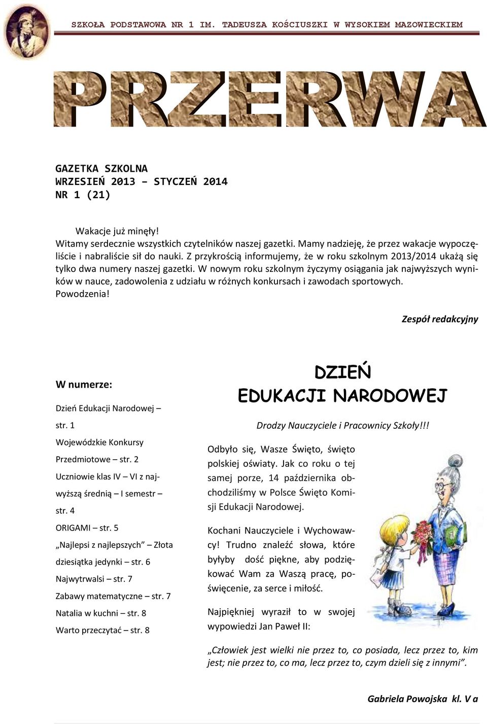 W nowym roku szkolnym życzymy osiągania jak najwyższych wyników w nauce, zadowolenia z udziału w różnych konkursach i zawodach sportowych. Powodzenia! W numerze: Dzień Edukacji Narodowej str.
