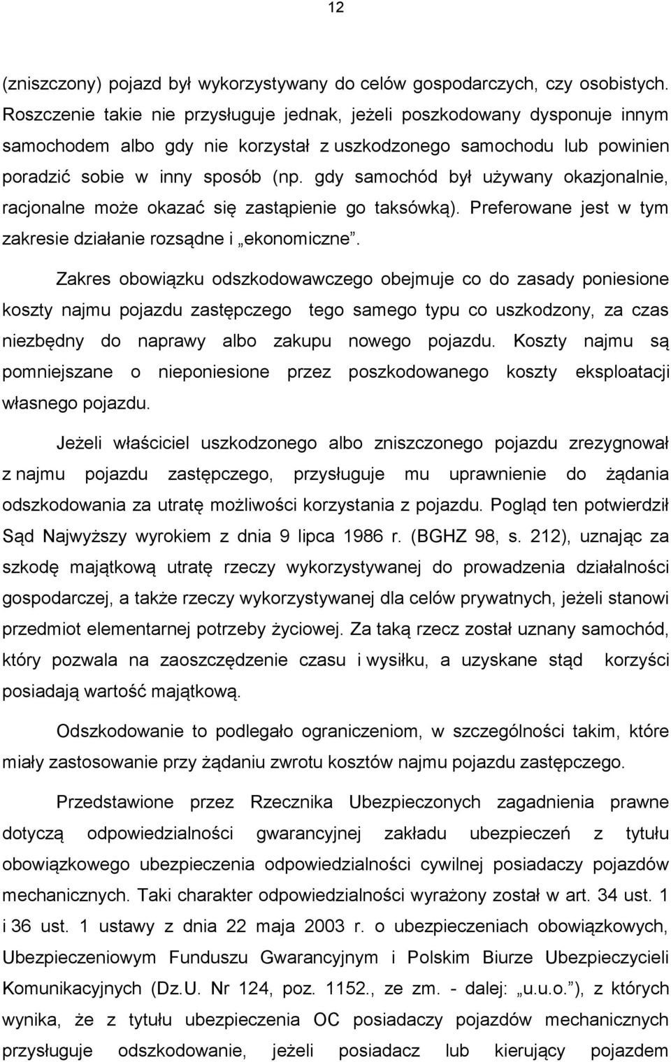 gdy samochód był używany okazjonalnie, racjonalne może okazać się zastąpienie go taksówką). Preferowane jest w tym zakresie działanie rozsądne i ekonomiczne.