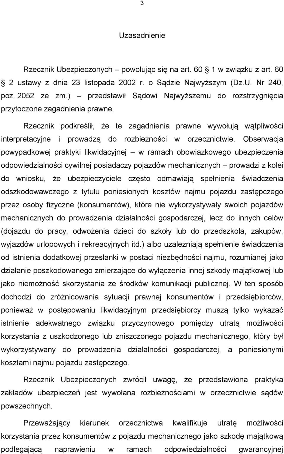 Rzecznik podkreślił, że te zagadnienia prawne wywołują wątpliwości interpretacyjne i prowadzą do rozbieżności w orzecznictwie.