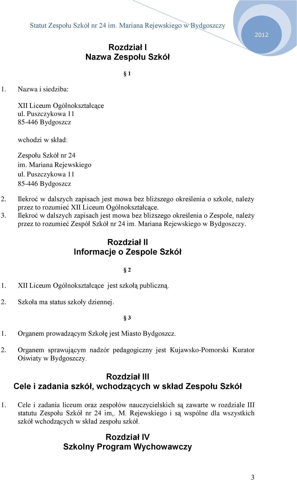 Ilekroć w dalszych zapisach jest mowa bez bliższego określenia o Zespole, należy przez to rozumieć Zespół Szkół nr 24 im. Mariana Rejewskiego w Bydgoszczy. Rozdział II Informacje o Zespole Szkół 1.