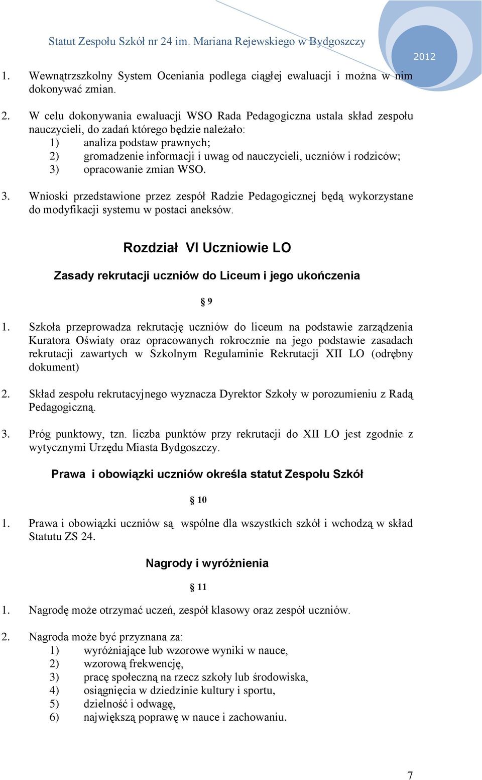 uczniów i rodziców; 3) opracowanie zmian WSO. 3. Wnioski przedstawione przez zespół Radzie Pedagogicznej będą wykorzystane do modyfikacji systemu w postaci aneksów.