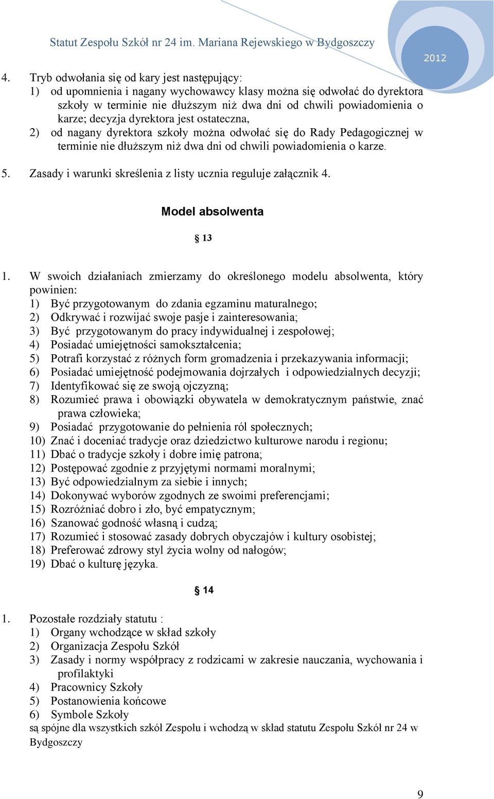 Zasady i warunki skreślenia z listy ucznia reguluje załącznik 4. Model absolwenta 13 1.