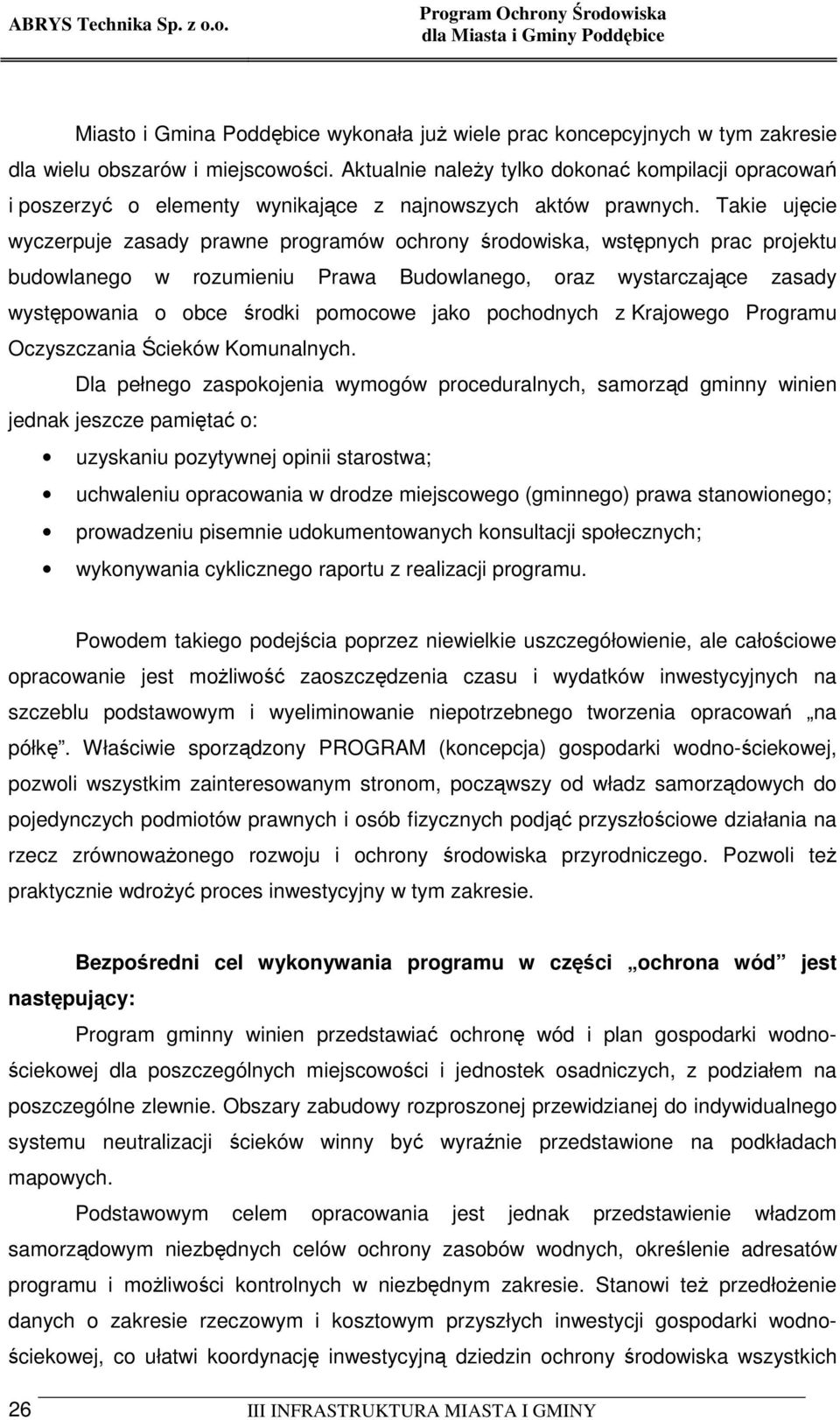 Takie ujęcie wyczerpuje zasady prawne programów ochrony środowiska, wstępnych prac projektu budowlanego w rozumieniu Prawa Budowlanego, oraz wystarczające zasady występowania o obce środki pomocowe