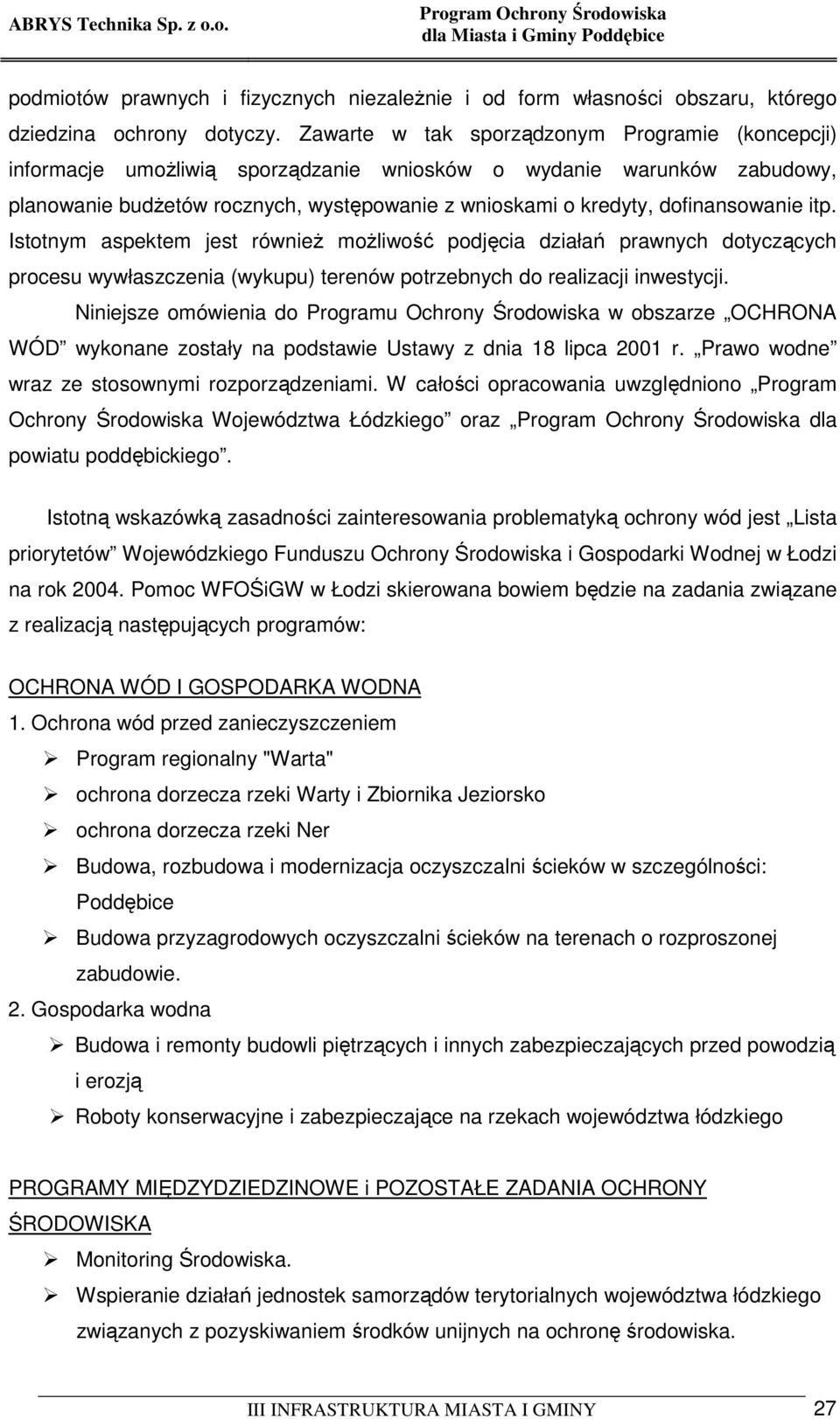 dofinansowanie itp. Istotnym aspektem jest równieŝ moŝliwość podjęcia działań prawnych dotyczących procesu wywłaszczenia (wykupu) terenów potrzebnych do realizacji inwestycji.