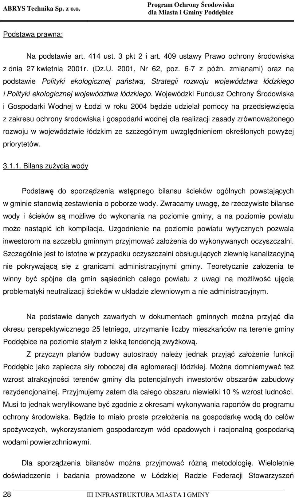 Wojewódzki Fundusz Ochrony Środowiska i Gospodarki Wodnej w Łodzi w roku 2004 będzie udzielał pomocy na przedsięwzięcia z zakresu ochrony środowiska i gospodarki wodnej dla realizacji zasady