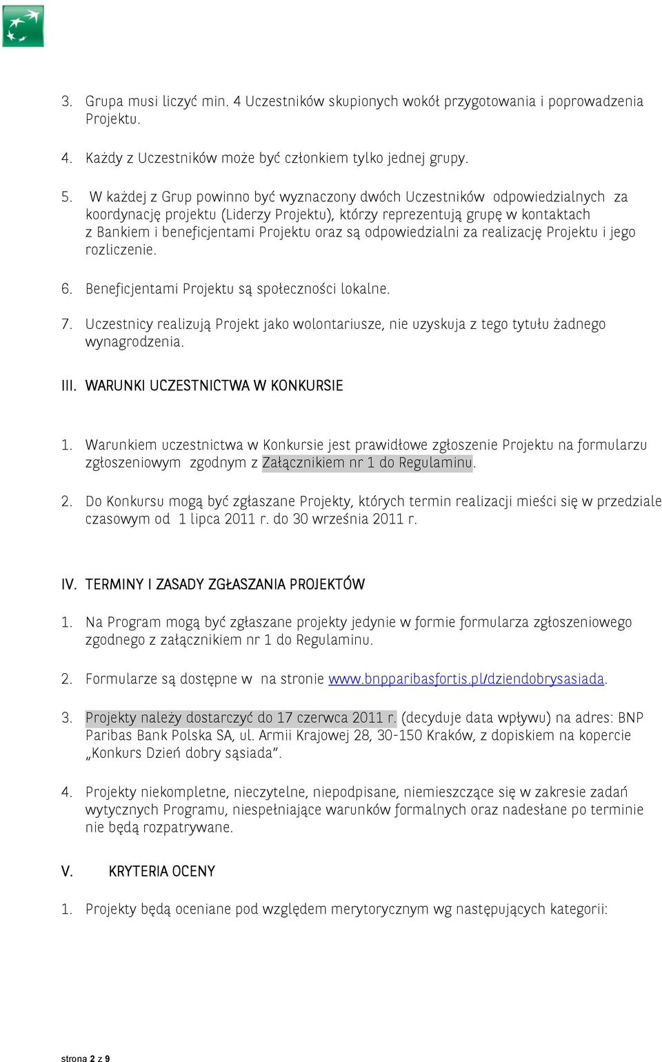 są odpowiedzialni za realizację Projektu i jego rozliczenie. 6. Beneficjentami Projektu są społeczności lokalne. 7.