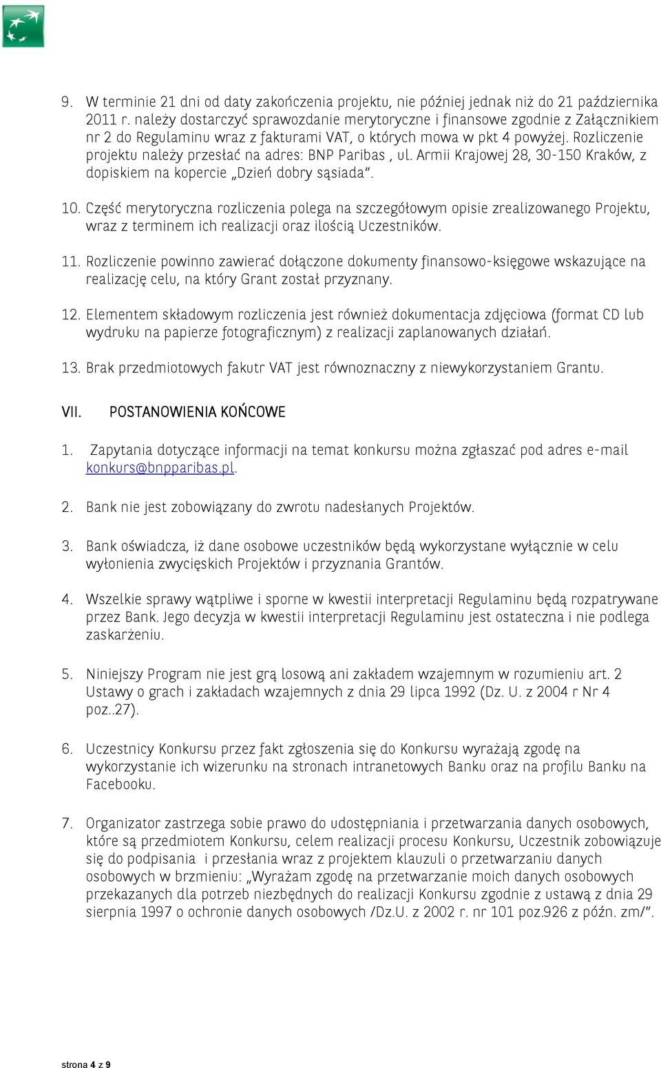 Rozliczenie projektu należy przesłać na adres: BNP Paribas, ul. Armii Krajowej 28, 30-150 Kraków, z dopiskiem na kopercie Dzień dobry sąsiada. 10.