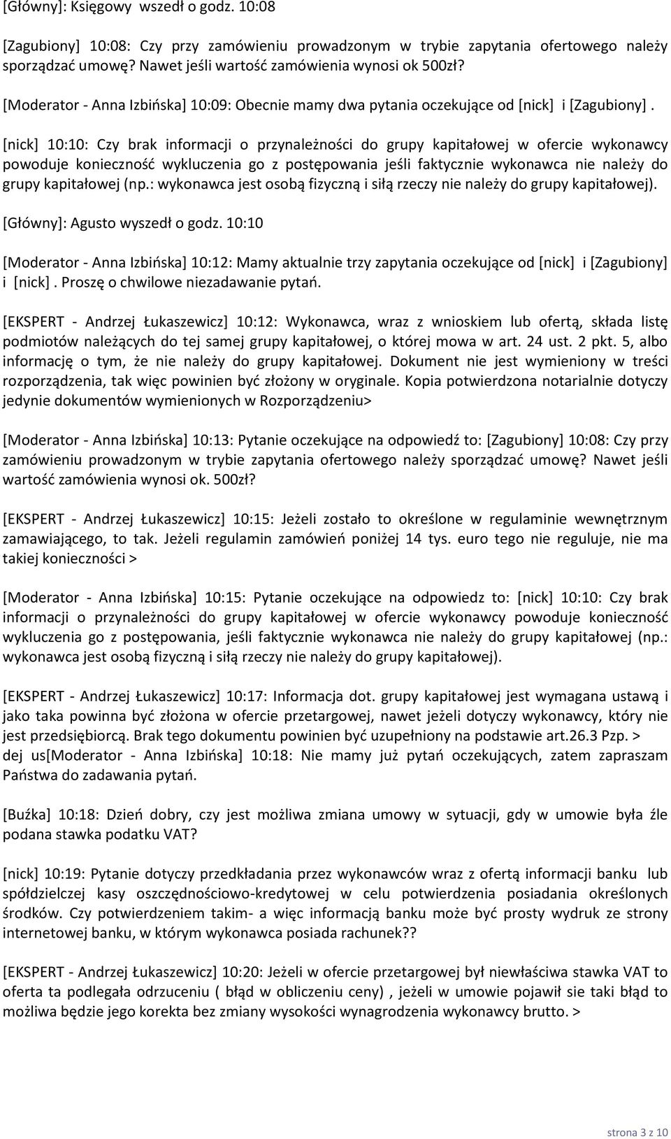 [nick] 10:10: Czy brak informacji o przynależności do grupy kapitałowej w ofercie wykonawcy powoduje konieczność wykluczenia go z postępowania jeśli faktycznie wykonawca nie należy do grupy