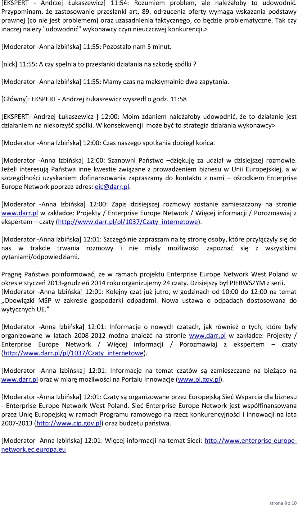 Tak czy inaczej należy "udowodnić" wykonawcy czyn nieuczciwej konkurencji.> [Moderator -Anna Izbińska] 11:55: Pozostało nam 5 minut.