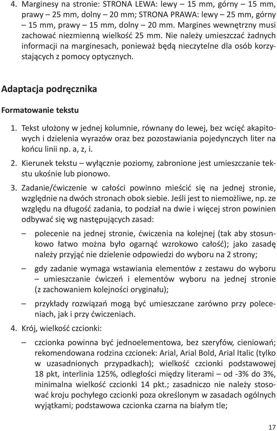 Adaptacja podręcznika Formatowanie tekstu 1. Tekst ułożony w jednej kolumnie, równany do lewej, bez wcięć akapitowych i dzielenia wyrazów oraz bez pozostawiania pojedynczych liter na końcu linii np.