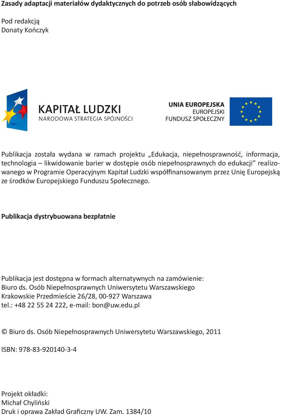Społecznego. Publikacja dystrybuowana bezpłatnie Publikacja jest dostępna w formach alternatywnych na zamówienie: Biuro ds.