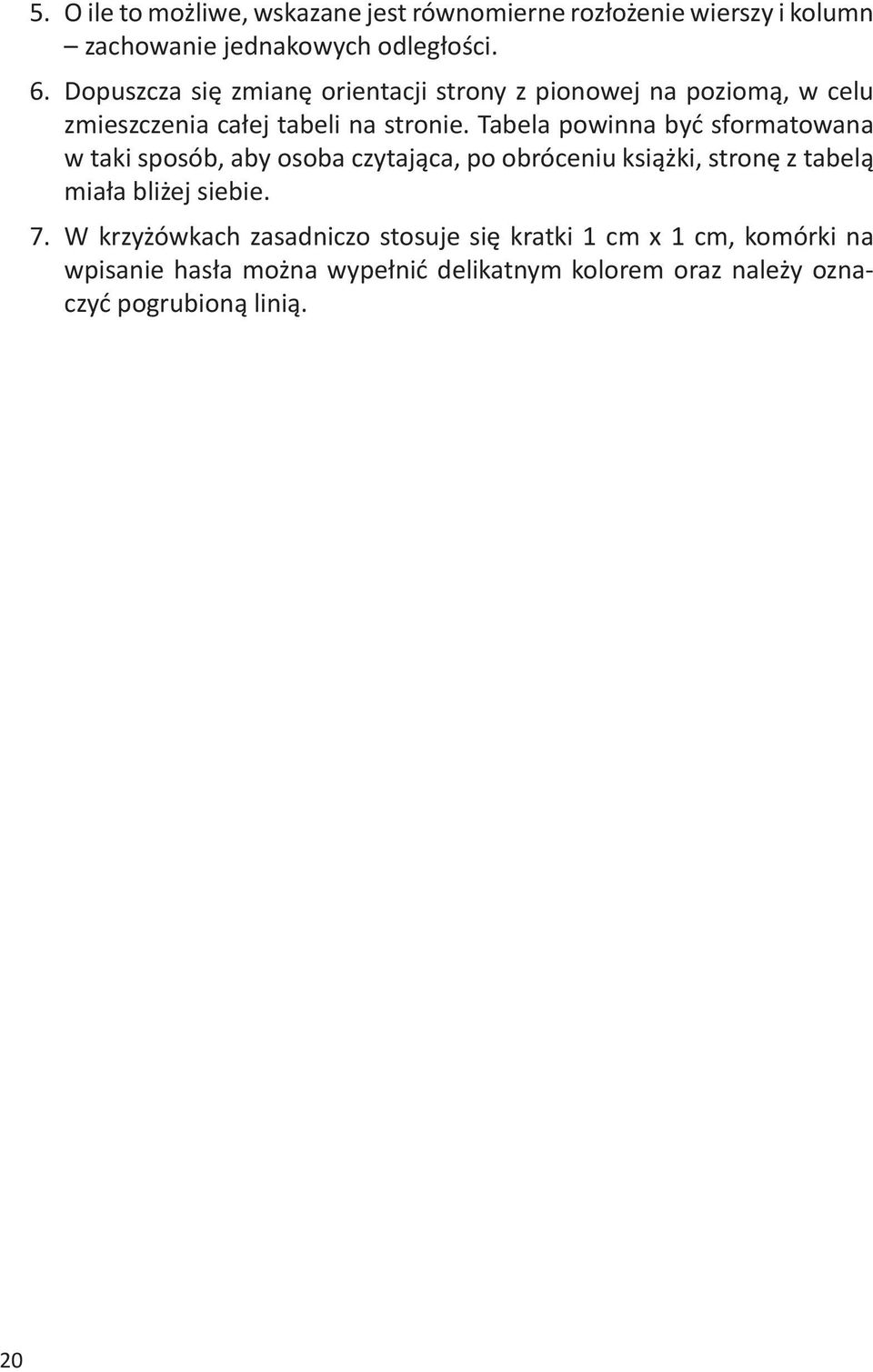 Tabela powinna być sformatowana w taki sposób, aby osoba czytająca, po obróceniu książki, stronę z tabelą miała bliżej siebie.