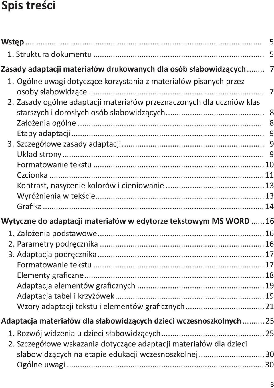 .. 8 Założenia ogólne... 8 Etapy adaptacji... 9 3. Szczegółowe zasady adaptacji... 9 Układ strony... 9 Formatowanie tekstu...10 Czcionka...11 Kontrast, nasycenie kolorów i cieniowanie.