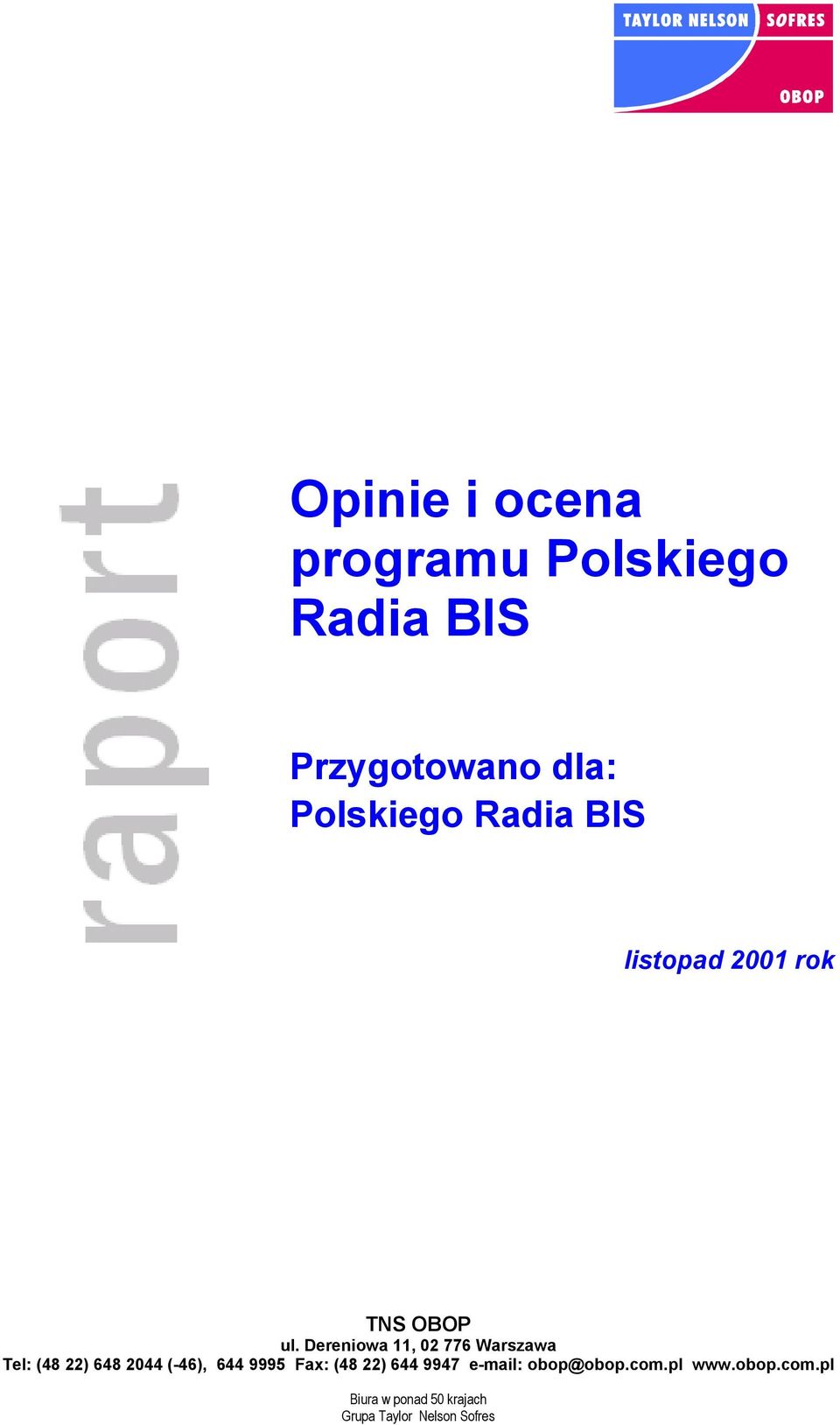 Dereniowa 11, 02 776 Warszawa Tel: (48 22) 648 2044 (-46), 644