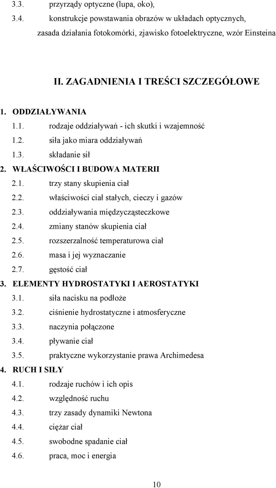 2. właściwości ciał stałych, cieczy i gazów 2.3. oddziaływania międzycząsteczkowe 2.4. zmiany stanów skupienia ciał 2.5. rozszerzalność temperaturowa ciał 2.6. masa i jej wyznaczanie 2.7.