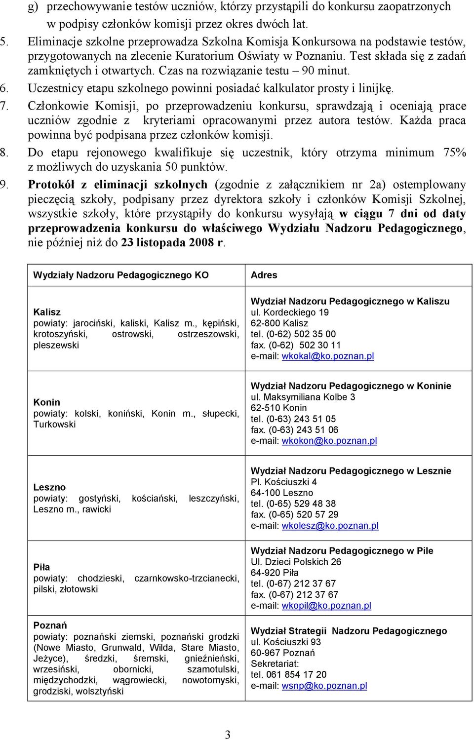 Czas na rozwiązanie testu 90 minut. 6. Uczestnicy etapu szkolnego powinni posiadać kalkulator prosty i linijkę. 7.