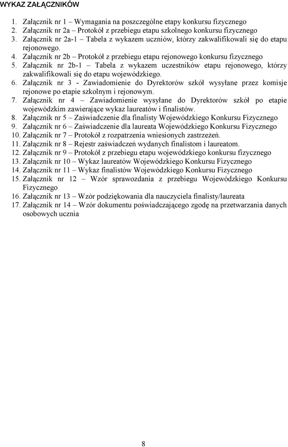 Załącznik nr 2b-1 Tabela z wykazem uczestników etapu rejonowego, którzy zakwalifikowali się do etapu wojewódzkiego. 6.