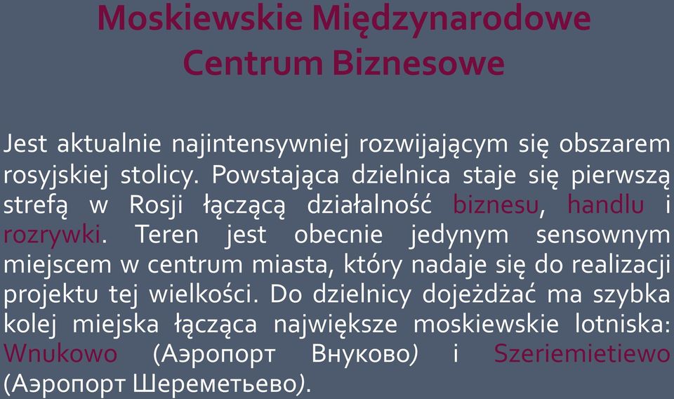 Teren jest obecnie jedynym sensownym miejscem w centrum miasta, który nadaje się do realizacji projektu tej wielkości.