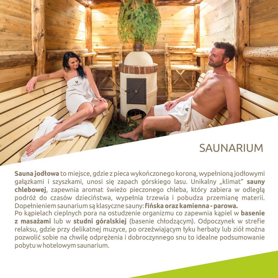 Dopełnienie saunariu są klasyczne sauny: fińska oraz kaienna - parowa.