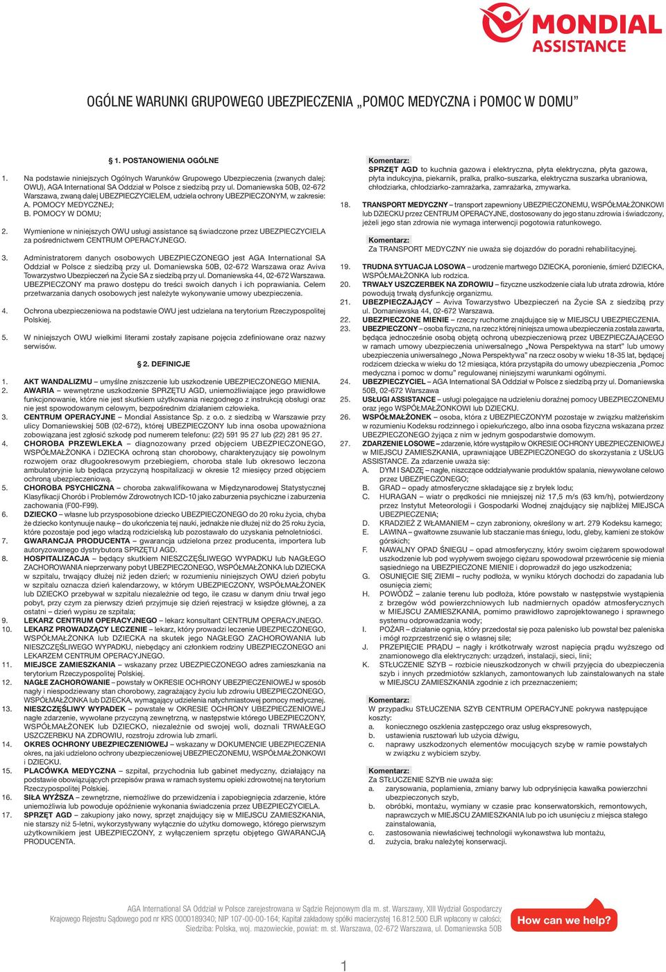 Domaniewska 50B, 02-672 Warszawa, zwaną dalej UBEZPIECZYCIELEM, udziela ochrony UBEZPIECZONYM, w zakresie: A. POMOCY MEDYCZNEJ; B. POMOCY W DOMU; 2.