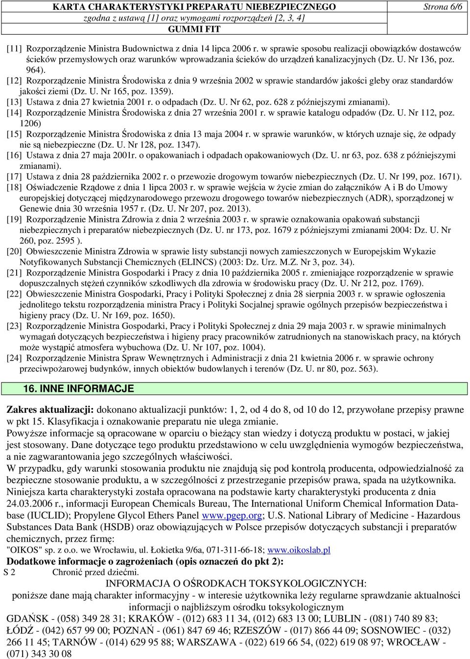 [12] Rozporządzenie Ministra Środowiska z dnia 9 września 2002 w sprawie standardów jakości gleby oraz standardów jakości ziemi (Dz. U. Nr 165, poz. 1359). [13] Ustawa z dnia 27 kwietnia 2001 r.