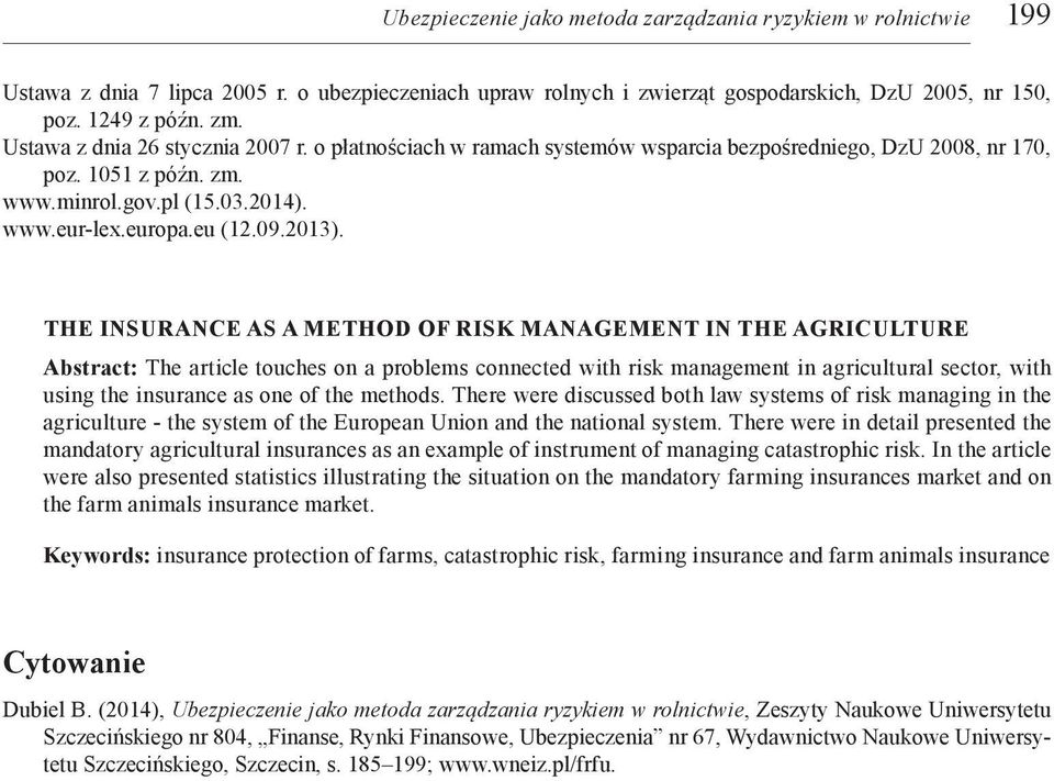 The insurance as a method of risk management in the agriculture Abstract: The article touches on a problems connected with risk management in agricultural sector, with using the insurance as one of