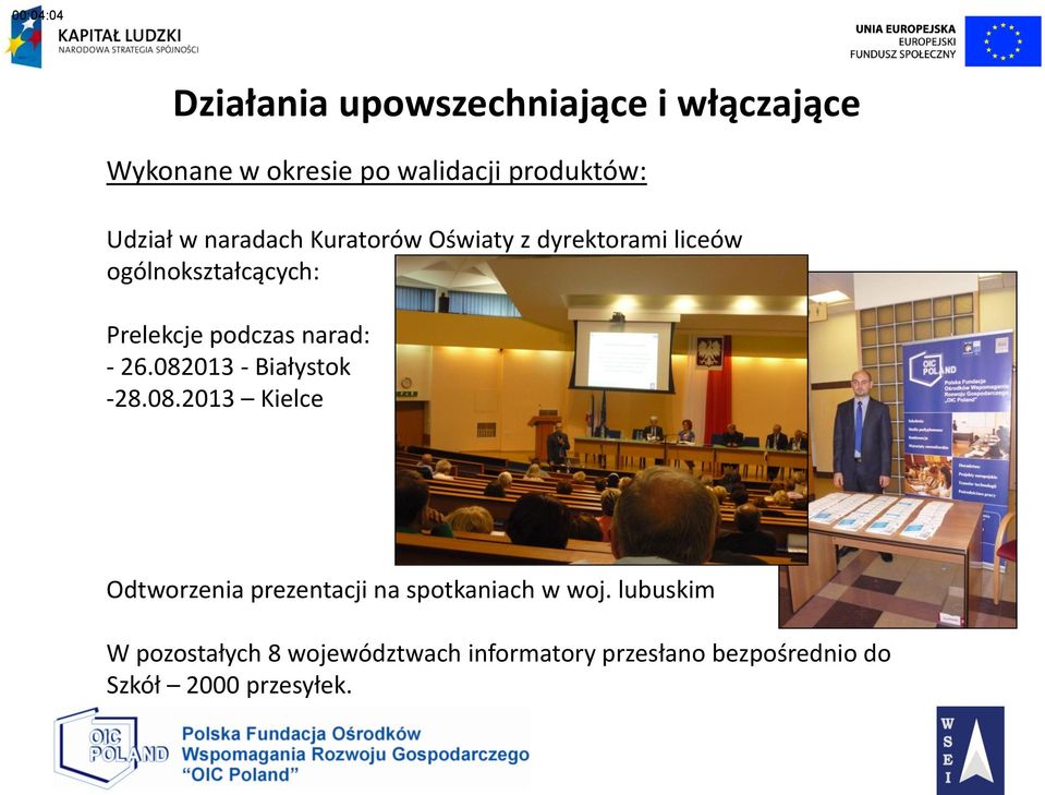 narad: - 26.082013 - Białystok -28.08.2013 Kielce Odtworzenia prezentacji na spotkaniach w woj.