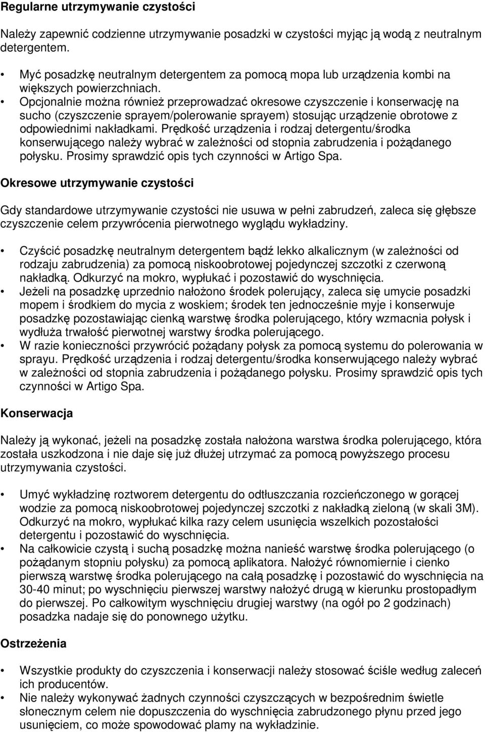 Opcjonalnie moŝna równieŝ przeprowadzać okresowe czyszczenie i konserwację na sucho (czyszczenie sprayem/polerowanie sprayem) stosując urządzenie obrotowe z odpowiednimi nakładkami.