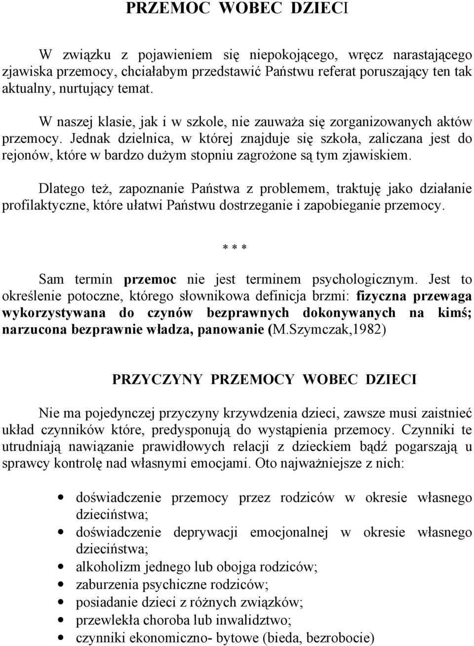 Jednak dzielnica, w której znajduje się szkoła, zaliczana jest do rejonów, które w bardzo dużym stopniu zagrożone są tym zjawiskiem.