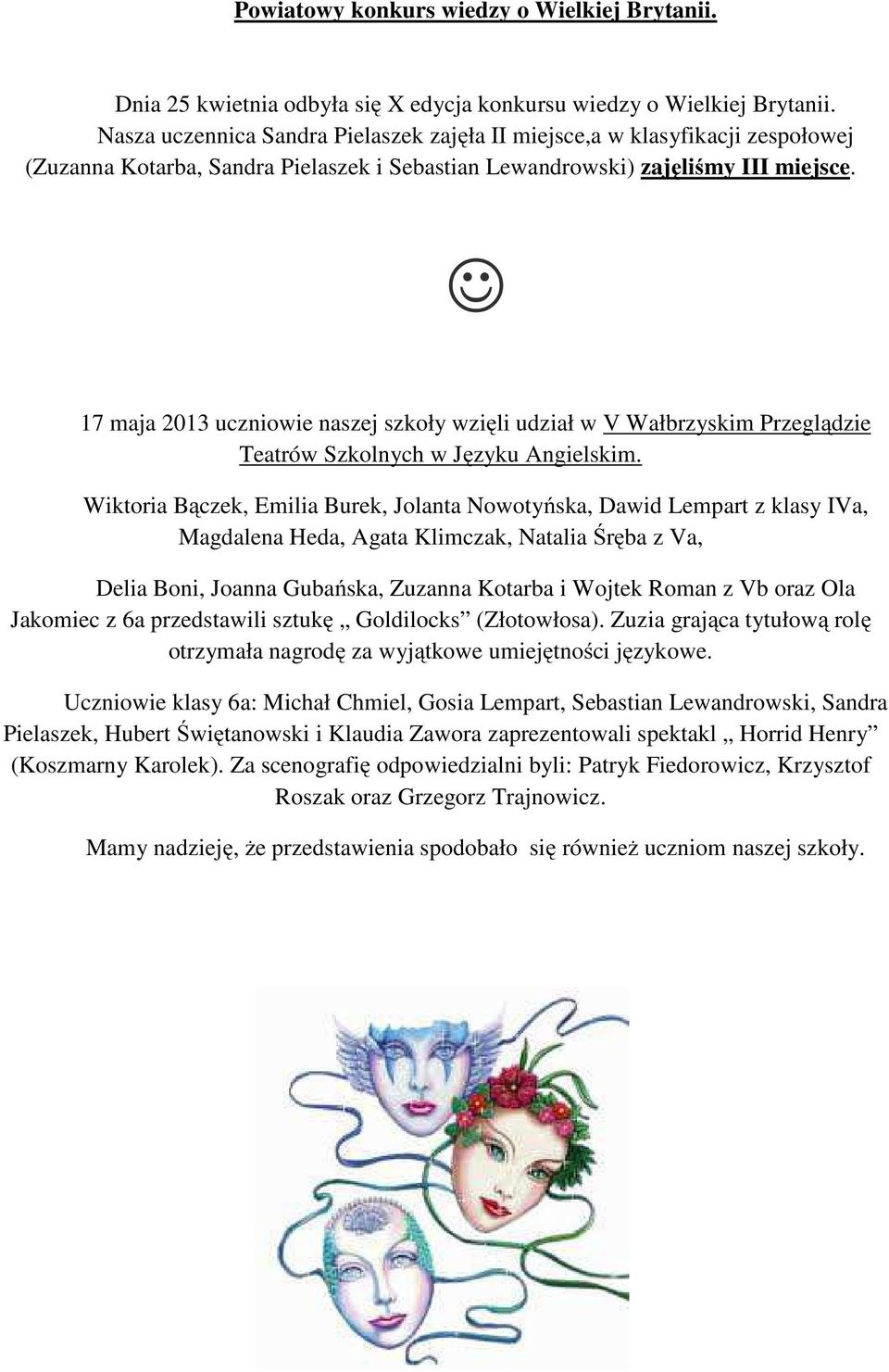 17 maja 2013 uczniowie naszej szkoły wzięli udział w V Wałbrzyskim Przeglądzie Teatrów Szkolnych w Języku Angielskim.