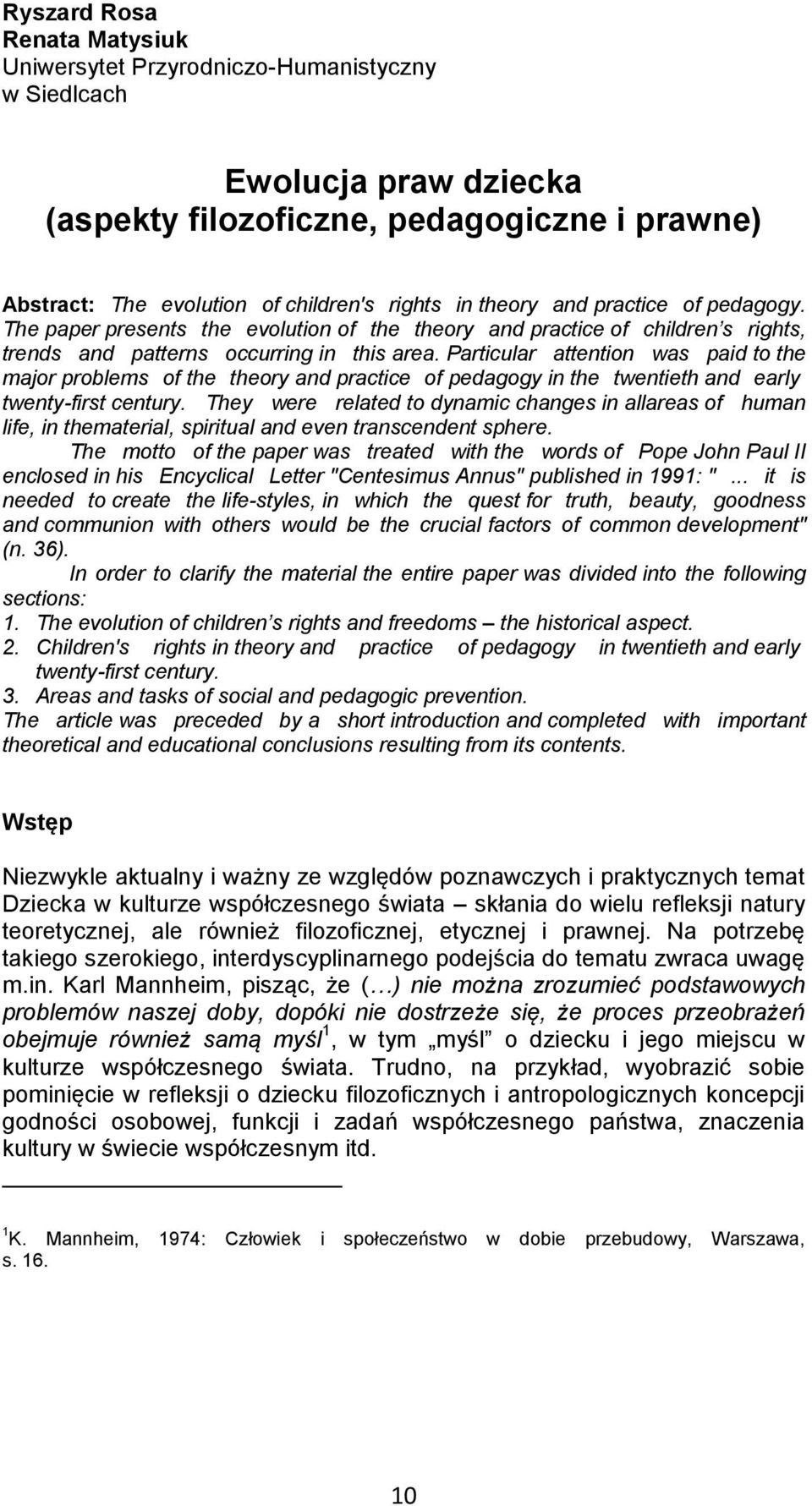 Particular attention was paid to the major problems of the theory and practice of pedagogy in the twentieth and early twenty-first century.