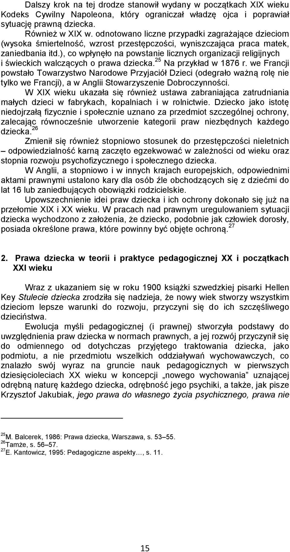 ), co wpłynęło na powstanie licznych organizacji religijnych i świeckich walczących o prawa dziecka. 25 Na przykład w 1876 r.