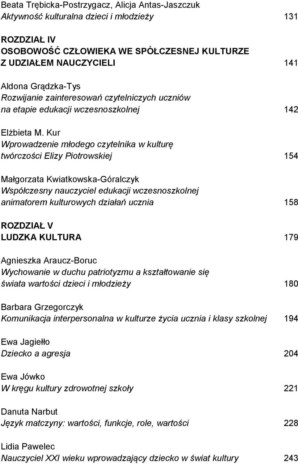 Kur Wprowadzenie młodego czytelnika w kulturę twórczości Elizy Piotrowskiej 154 Małgorzata Kwiatkowska-Góralczyk Współczesny nauczyciel edukacji wczesnoszkolnej animatorem kulturowych działań ucznia