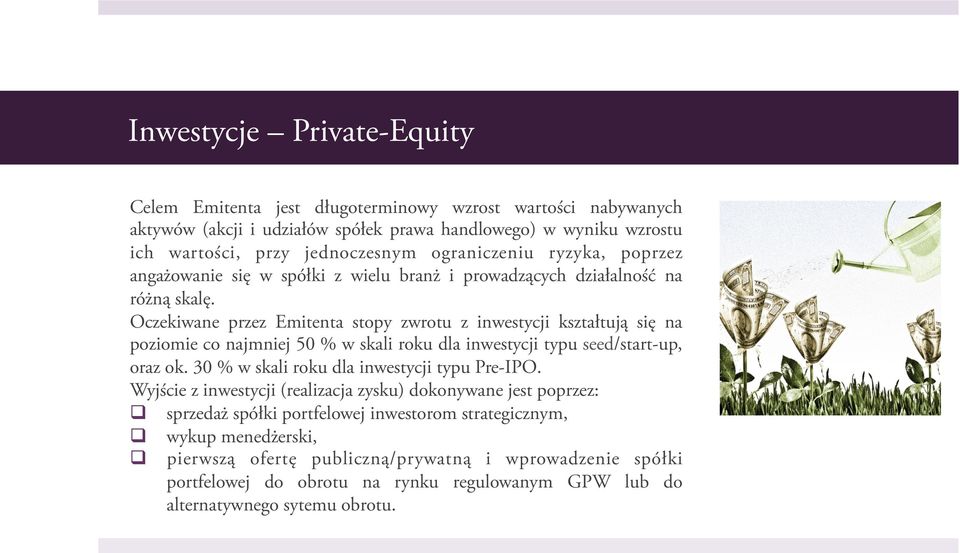 Oczekiwane przez Emitenta stopy zwrotu z inwestycji kształtują się na poziomie co najmniej 50 % w skali roku dla inwestycji typu seed/start-up, oraz ok.