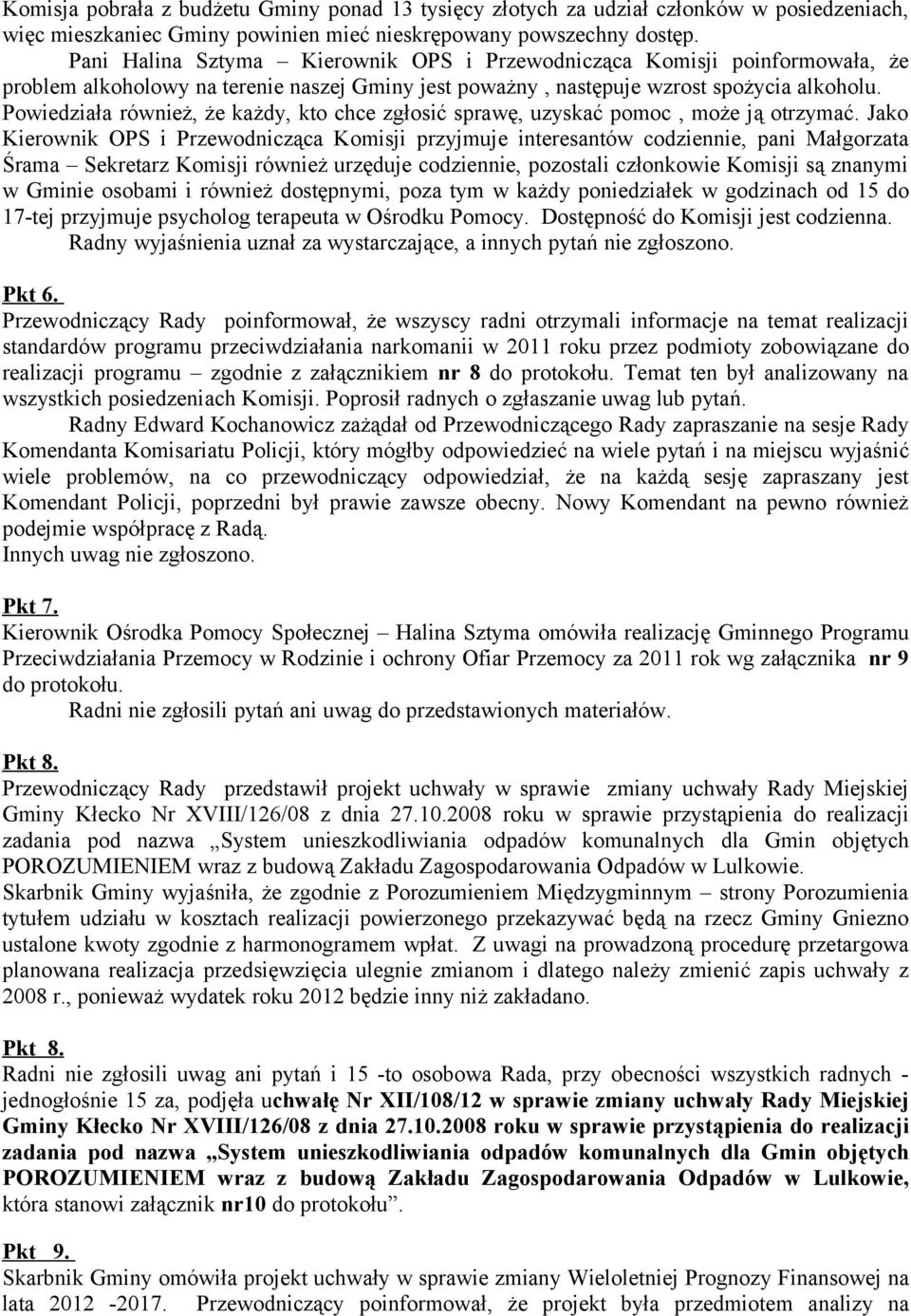 Powiedziała również, że każdy, kto chce zgłosić sprawę, uzyskać pomoc, może ją otrzymać.