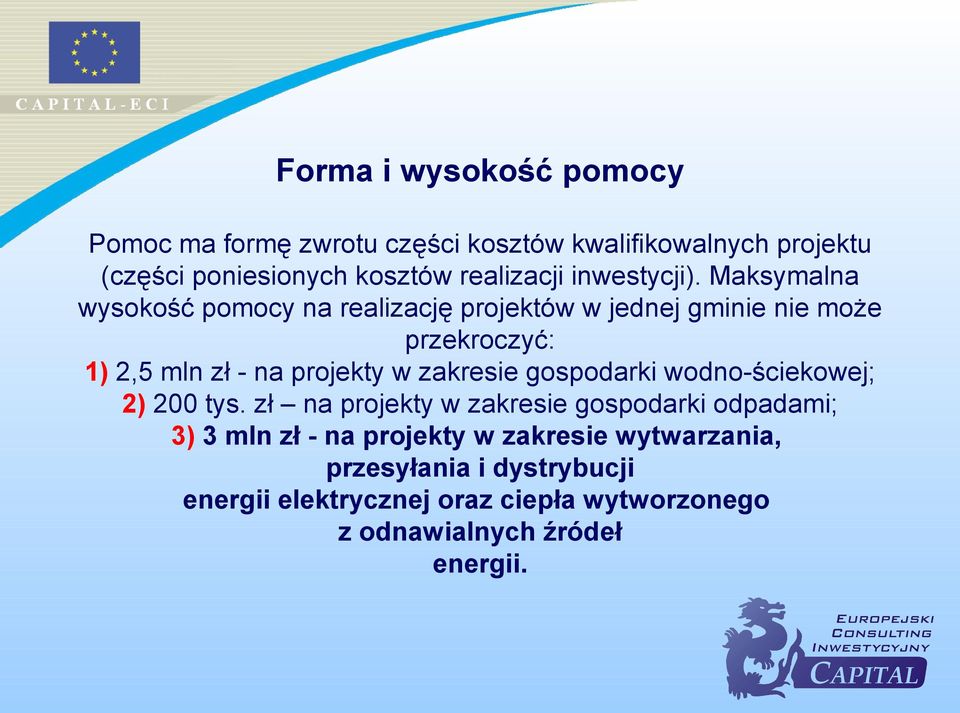Maksymalna wysokość pomocy na realizację projektów w jednej gminie nie może przekroczyć: 1) 2,5 mln zł - na projekty w