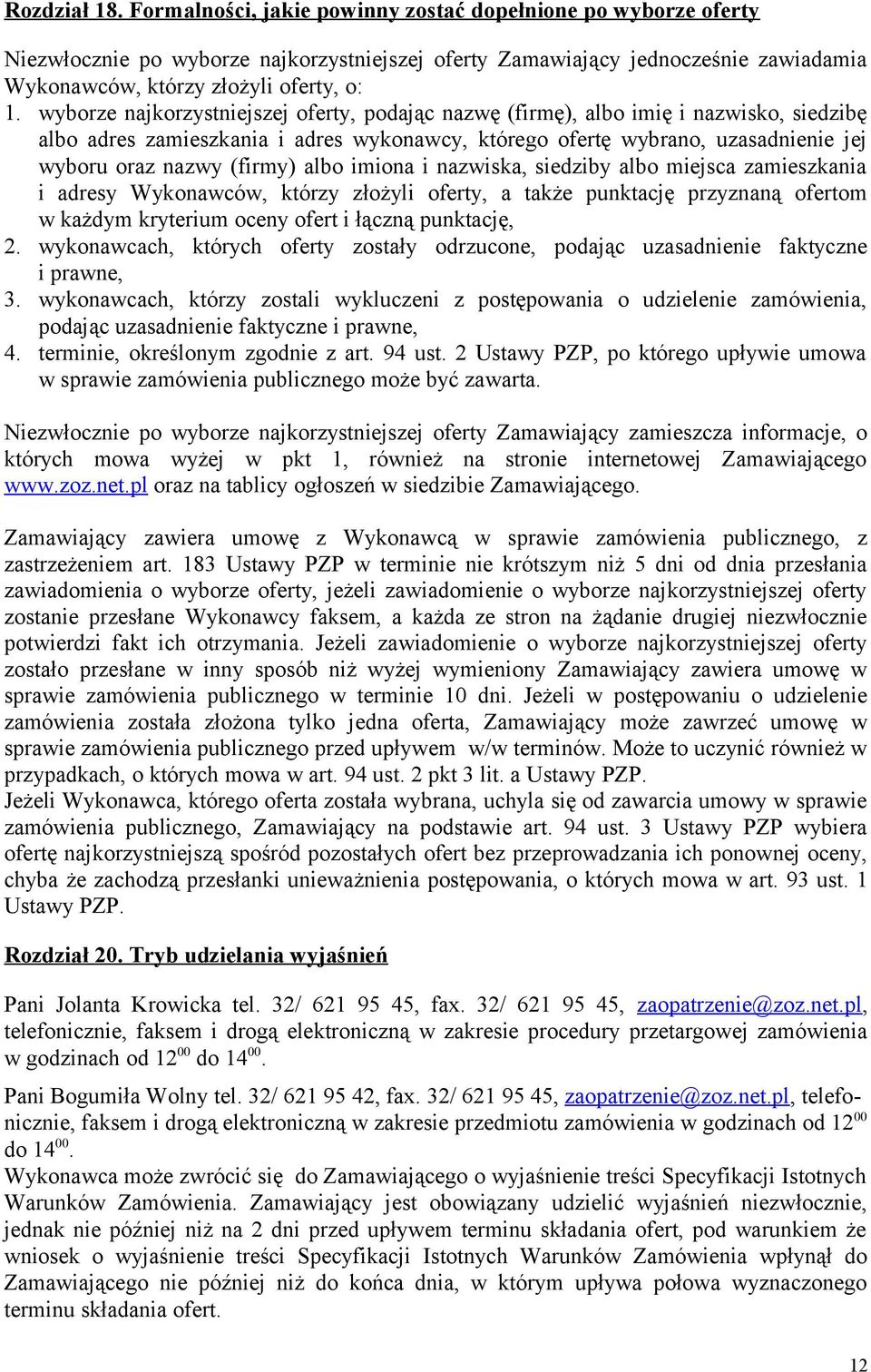 wyborze najkorzystniejszej oferty, podając nazwę (firmę), albo imię i nazwisko, siedzibę albo adres zamieszkania i adres wykonawcy, którego ofertę wybrano, uzasadnienie jej wyboru oraz nazwy (firmy)