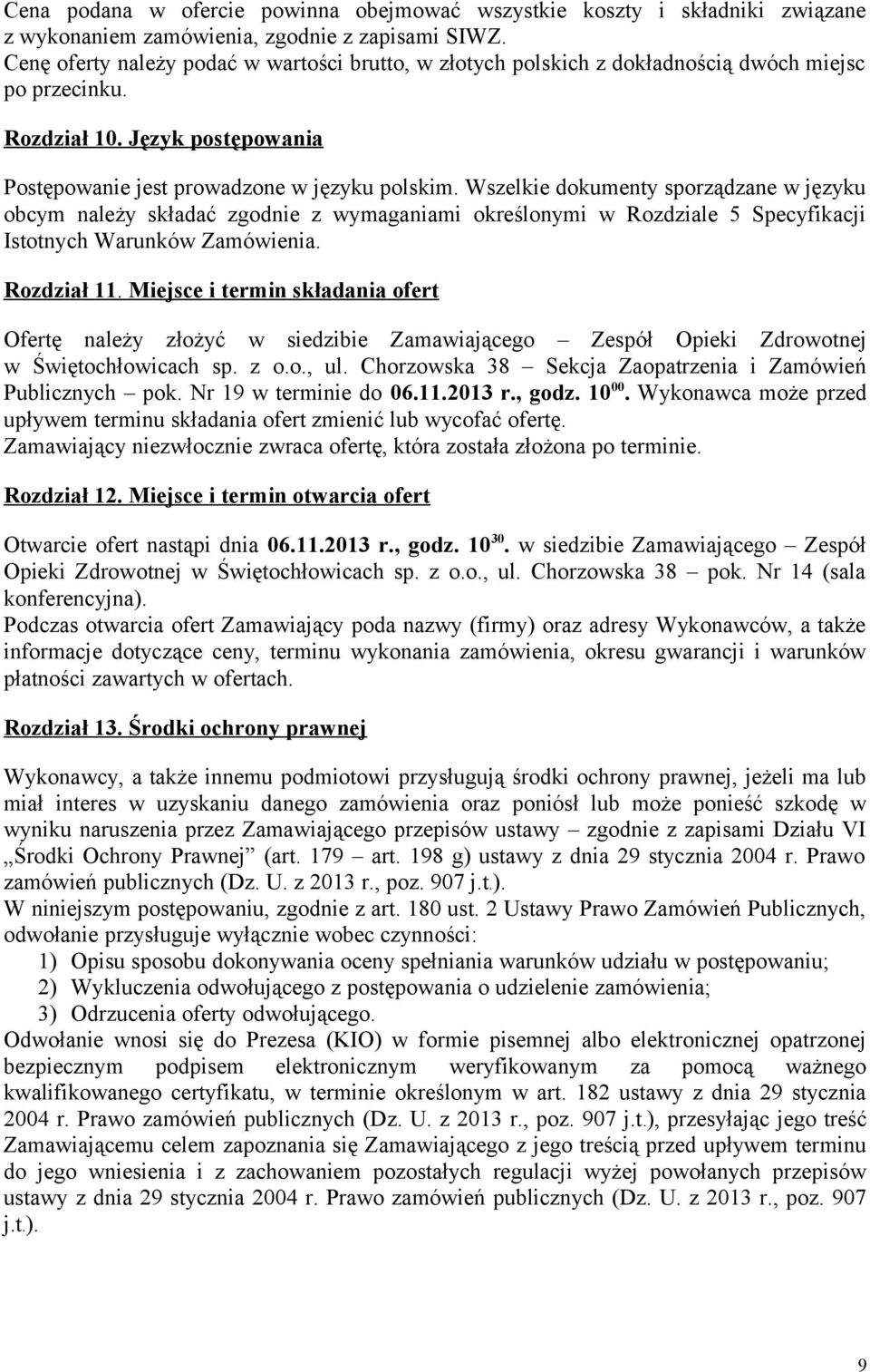 Wszelkie dokumenty sporządzane w języku obcym należy składać zgodnie z wymaganiami określonymi w Rozdziale 5 Specyfikacji Istotnych Warunków Zamówienia. Rozdział 11.