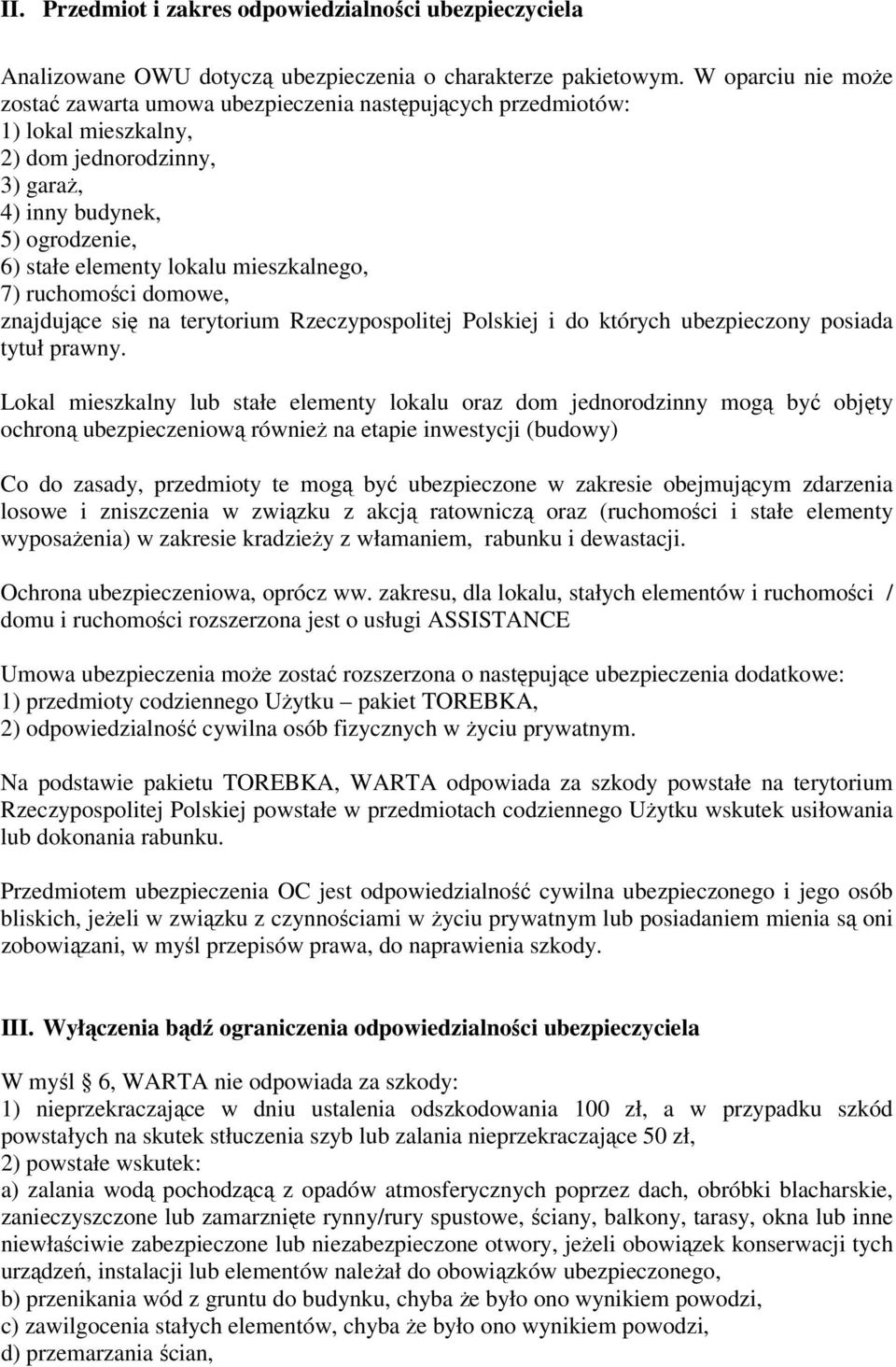 mieszkalnego, 7) ruchomości domowe, znajdujące się na terytorium Rzeczypospolitej Polskiej i do których ubezpieczony posiada tytuł prawny.