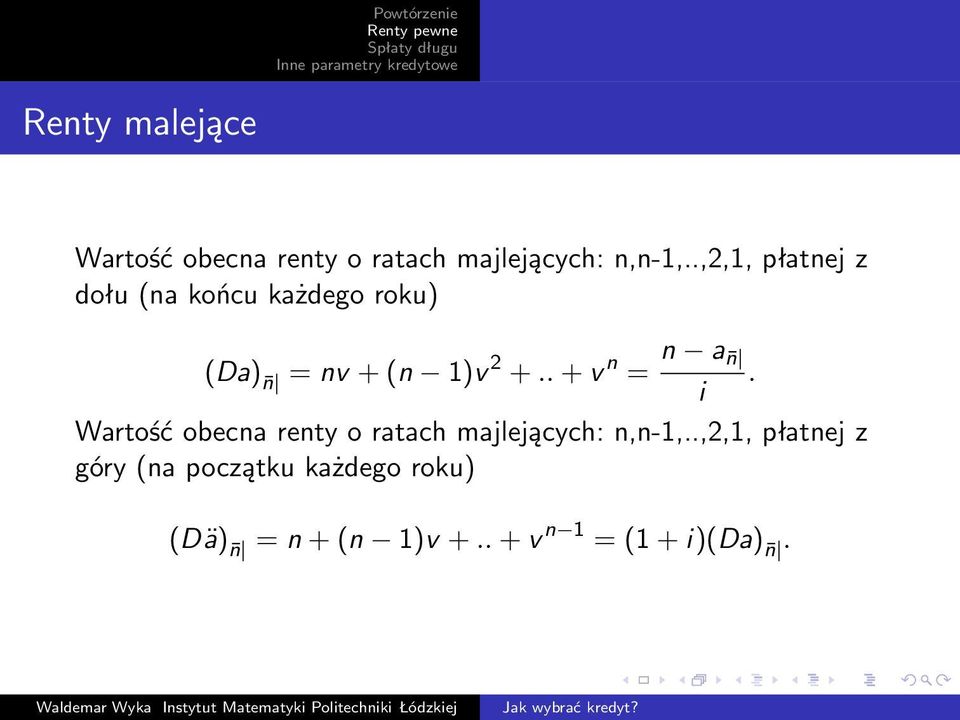. + v n = n a n. i Wartość obecna renty o ratach majlejących: n,n-1,.