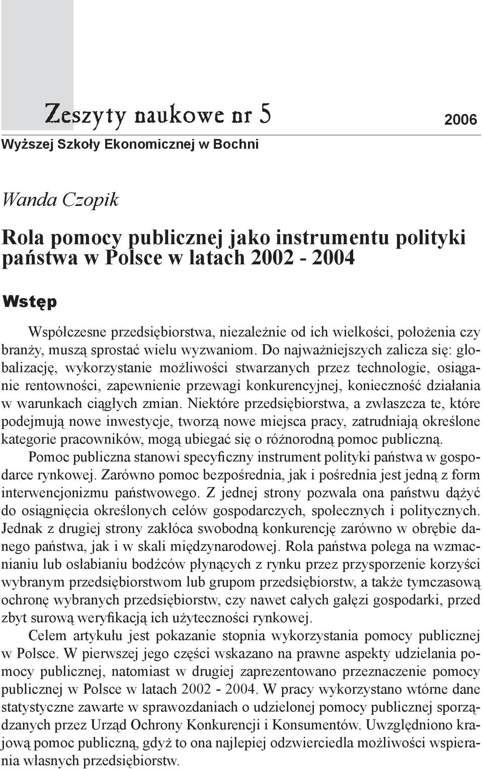 Do najważniejszych zalicza się: globalizację, wykorzystanie możliwości stwarzanych przez technologie, osiąganie rentowności, zapewnienie przewagi konkurencyjnej, konieczność działania w warunkach